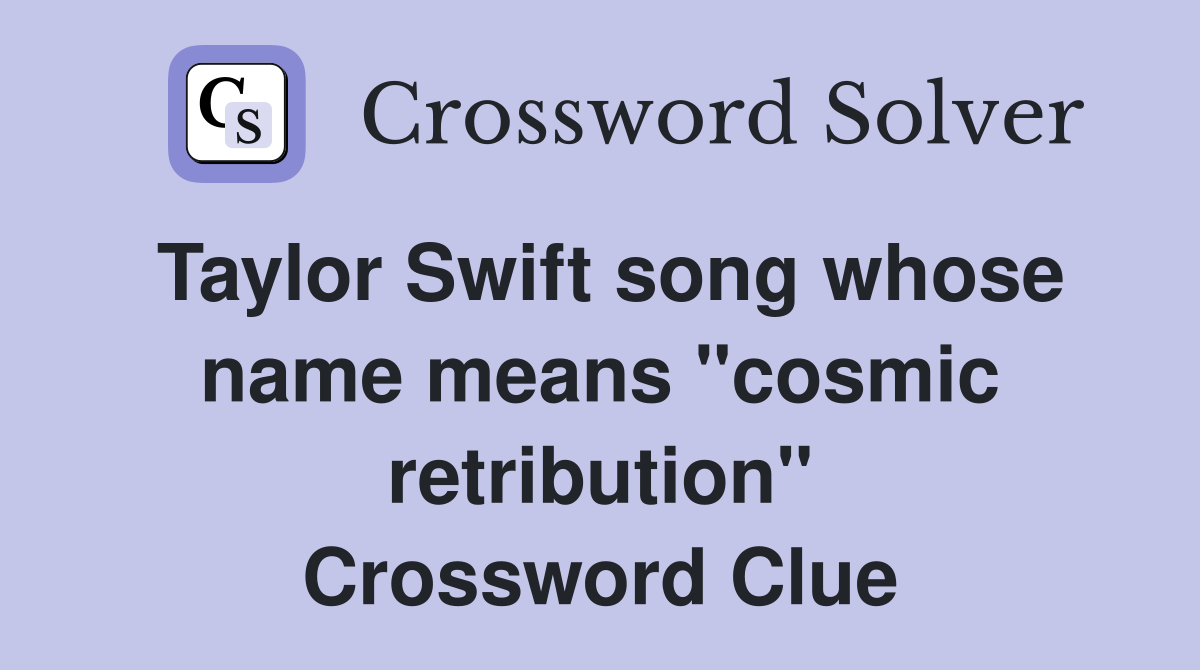 Taylor Swift song whose name means "cosmic retribution" Crossword